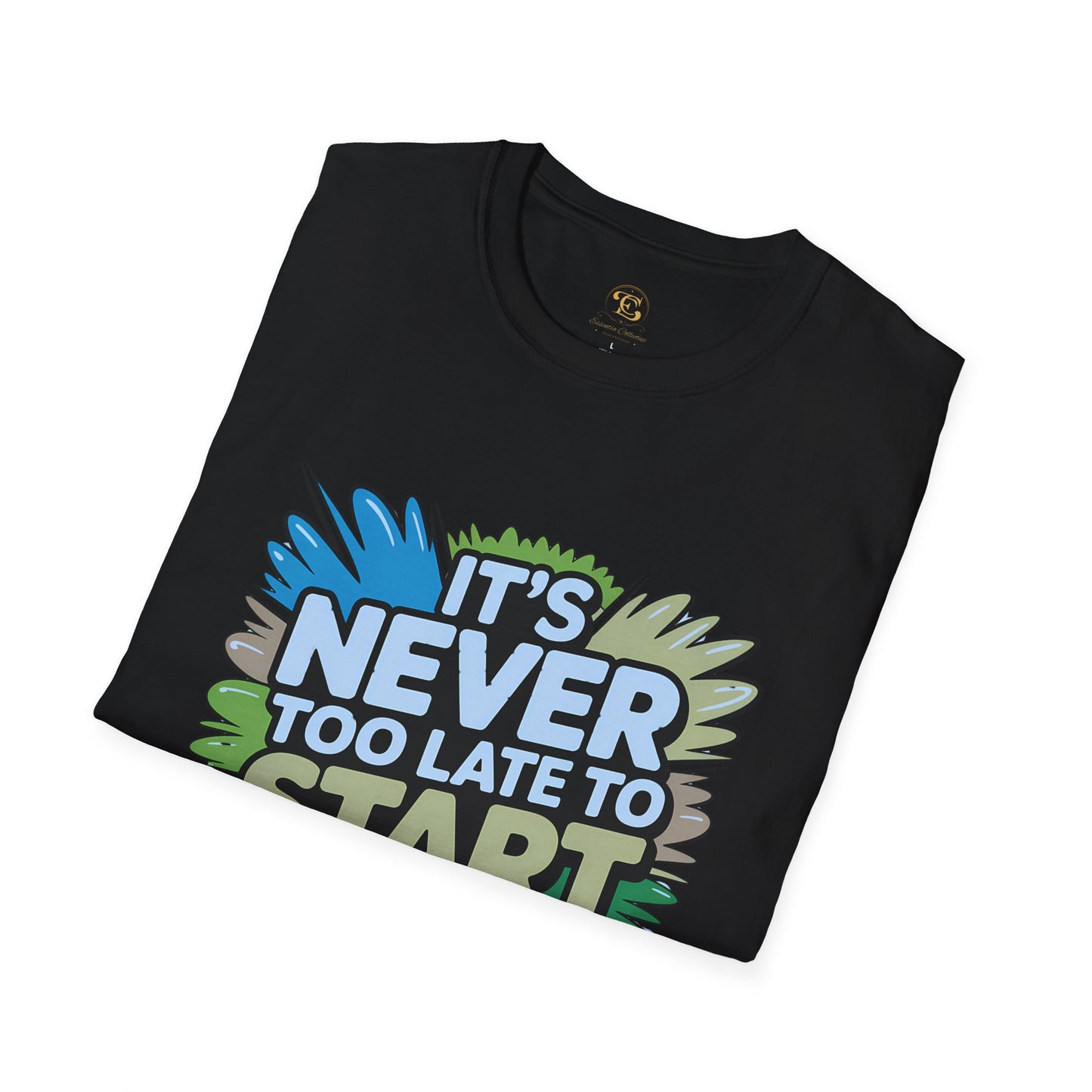 It's Never Too Late - Second Chances Motivational Unisex T-Shirt