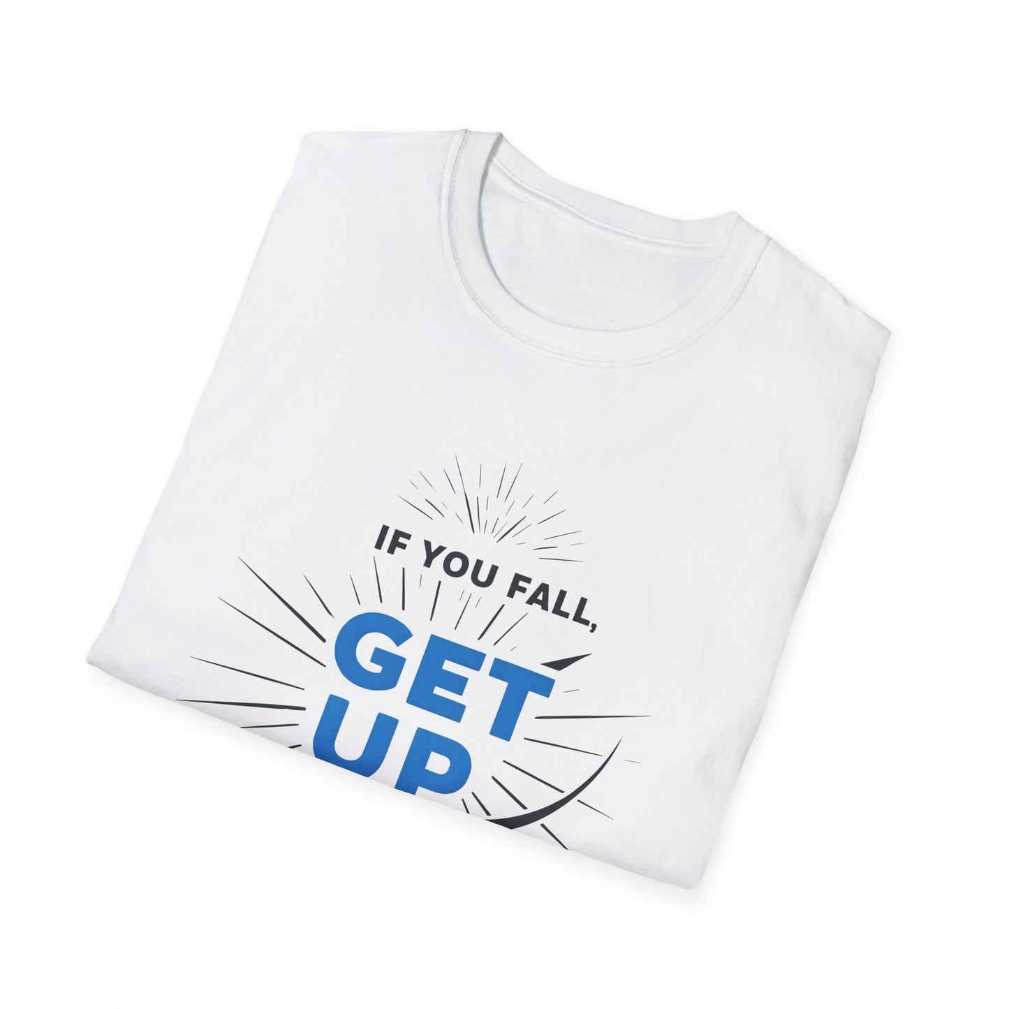 'IF You Fall Get Up' - T-Shirt
