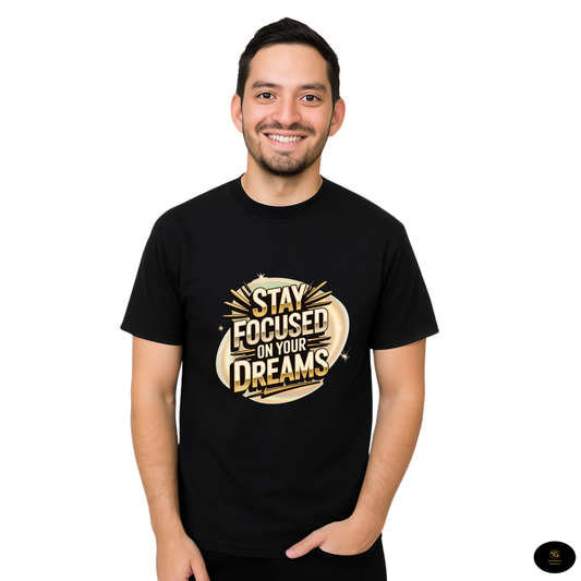 Stay Focused On Your Dreams Motivional T-shirt