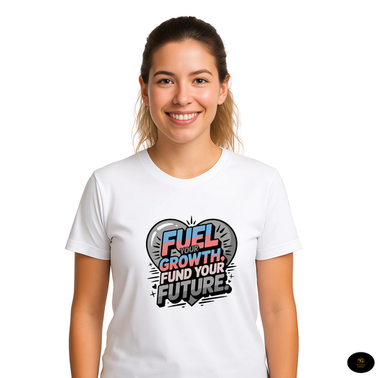 Fuel your growth ,fund your future-Motivional T-shirt