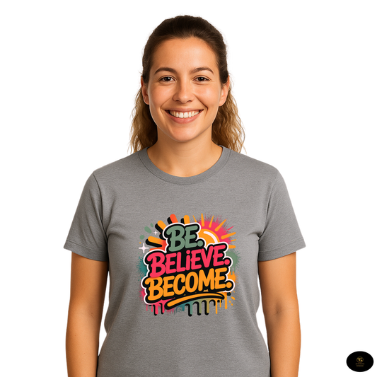 Be Believe Become-Motivional  Unisex T-shirt