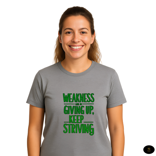 Weakness Lies in Giving Up, Keep Striving T-Shirt