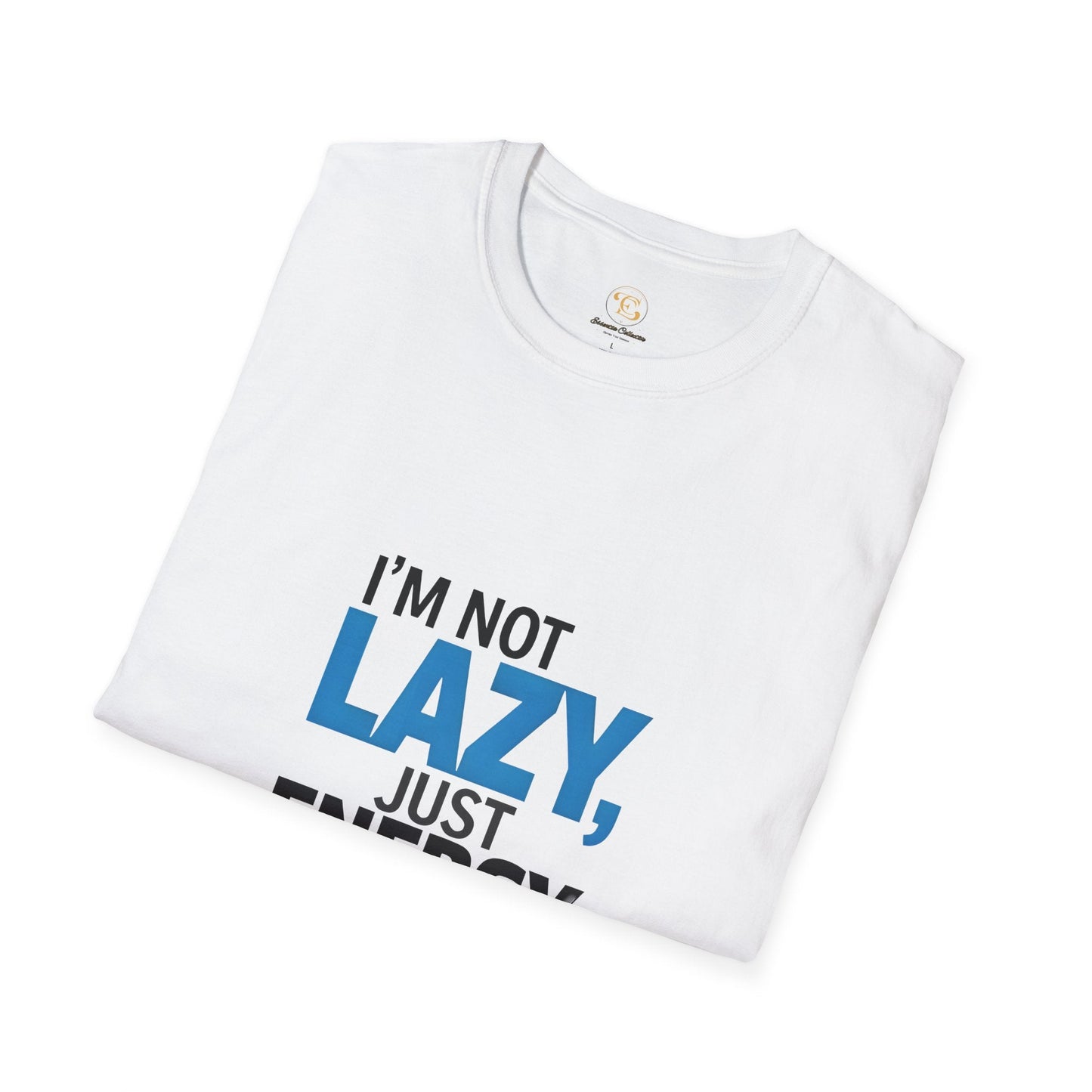 'I'm Not Lazy' Funny Graphic Tee - Essentia Collective Shop