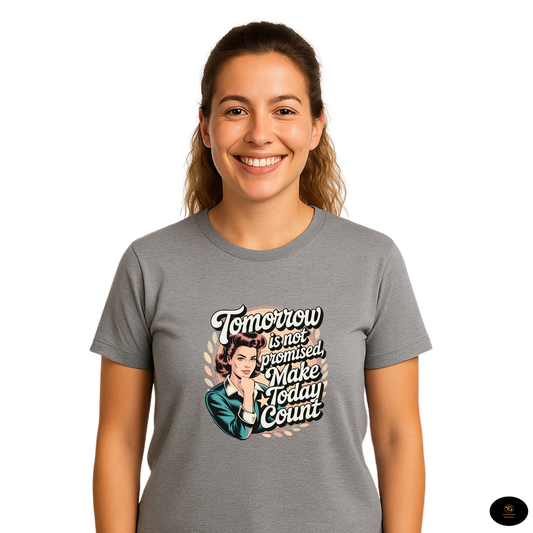 Motivational Unisex T-Shirt - Tomorrow is not promised make today count